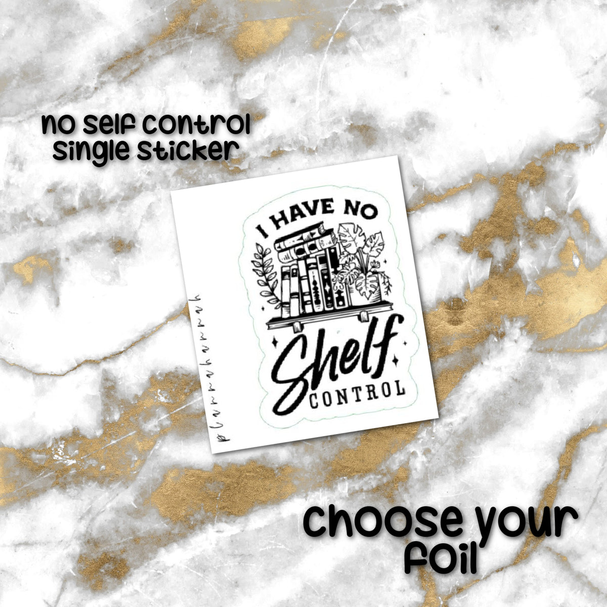 No Shelf Control | Foiled Single Sticker *NOT WATERPROOF*