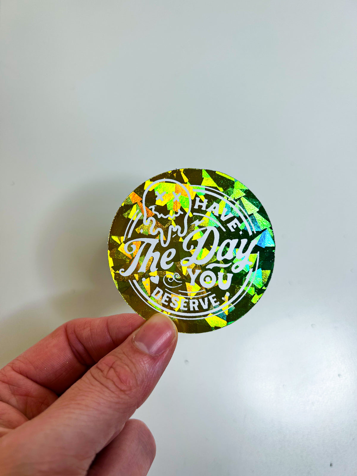 Have The Day You Deserve | Foiled Die Cut Sticker *NOT WATERPROOF*