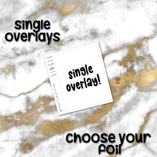 Single Overlay | Foiled Overlays