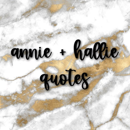 Annie + Hallie | Foiled Fandom Quotes