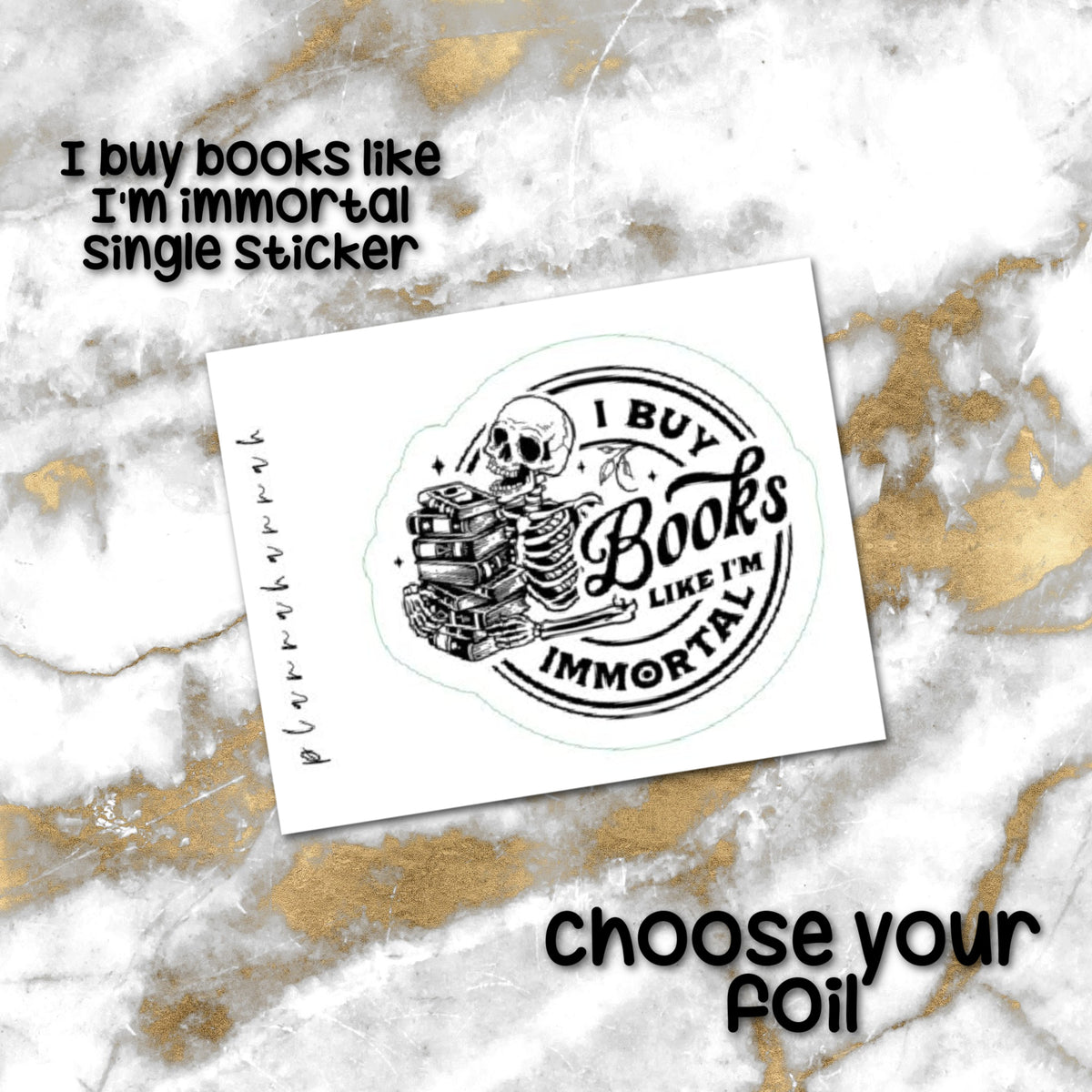 I Buy Books Like I'm Immortal | Foiled Single Sticker *NOT WATERPROOF*