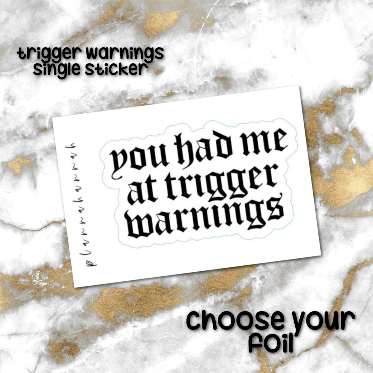 You had me at trigger warnings | Foiled Single Sticker *NOT WATERPROOF*
