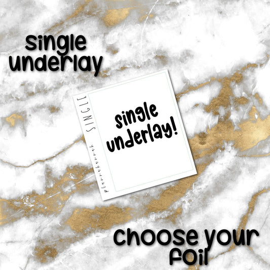 Single Underlay | Foiled Overlays